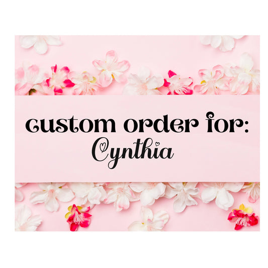 CUSTOM FOR CYNTHIA