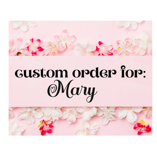 CUSTOM FOR MARY