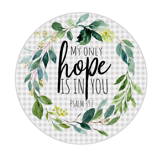 My Only Hope Is In You sign, Psalm 39:7 sign, wreath sign, wreath attachment, metal sign