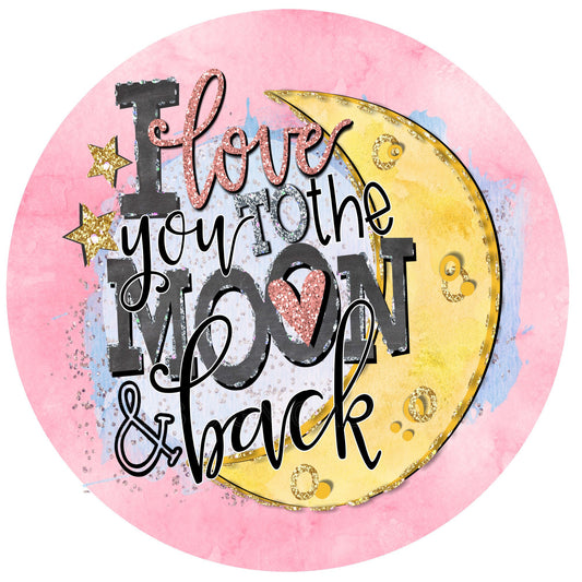 Love you to moon and back wreath sign, metal wreath sign, everyday wreath sign, round wreath sign