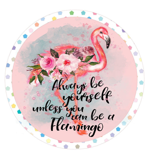 Round be yourself unless you can be a flamingo wreath sign, wreath attachment, metal sign, door hanging, summer wreath sign