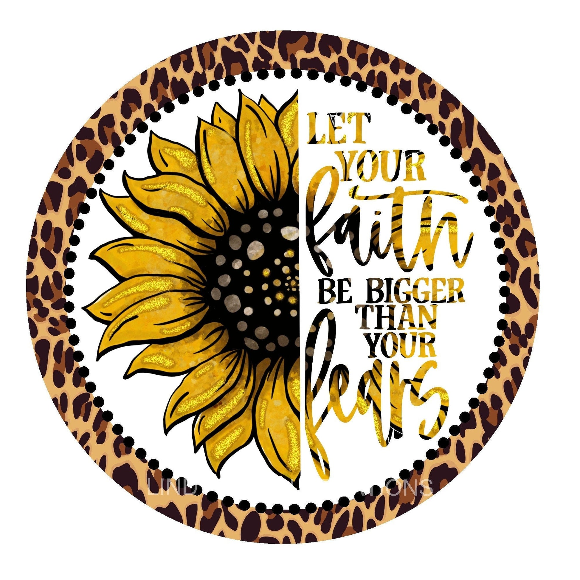 Let faith be bigger than your fears wreath sign, metal wreath sign, sunflower wreath sign, round leopard wreath center