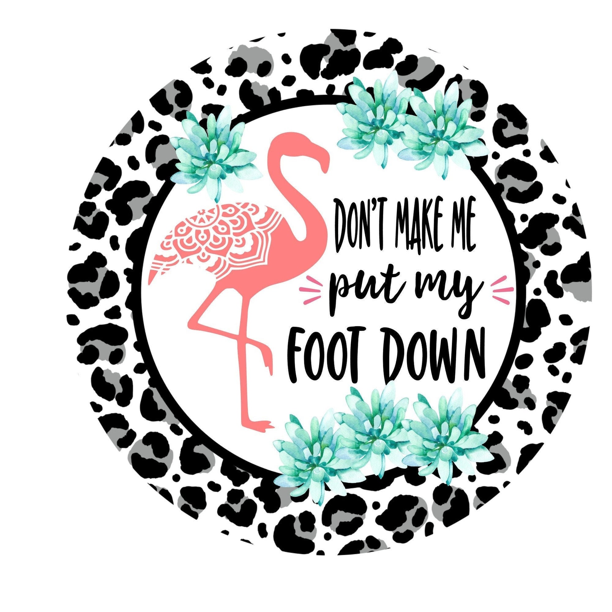 Wreath sign with flamingo saying don&#39;t make me put my foot down! Wreath sign, wreath attachment, metal sign, door hanging